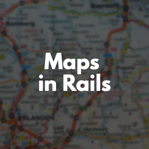 Maps, Geolocation, and GeoSearch in Rails image