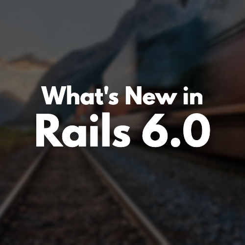 What's New in Rails 6.0 image